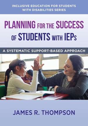 Planning for the Success of Students with IEPs – A Systematic, Supports–Based Approach de James R. Thompson