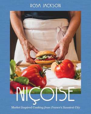 Niçoise – Market–Inspired Cooking from France`s Sunniest City de Rosa Jackson