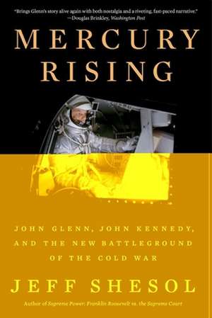 Mercury Rising – John Glenn, John Kennedy, and the New Battleground of the Cold War de Jeff Shesol