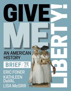 Give Me Liberty! – with Norton Illumine Ebook, InQuizitive, History Skills Tutorials, Exercises, and Student Site, Brief Volume 1, 7th Edition de Eric Foner