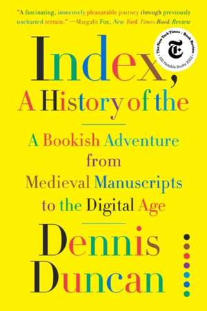 Index, A History of the – A Bookish Adventure from Medieval Manuscripts to the Digital Age de Dennis Duncan