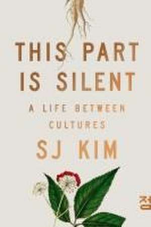 This Part Is Silent – A Life Between Cultures de Sj Kim