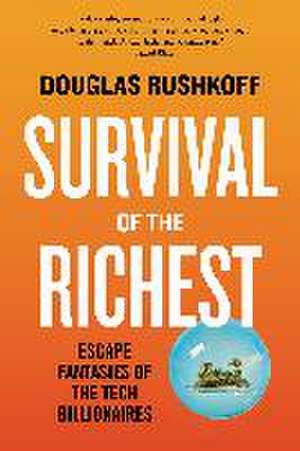 Survival of the Richest – Escape Fantasies of the Tech Billionaires de Douglas Rushkoff