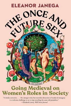 The Once and Future Sex – Going Medieval on Women′s Roles in Society de Eleanor Janega