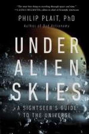 Under Alien Skies – A Sightseer`s Guide to the Universe de Philip Plait