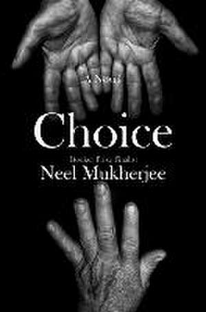 Choice – A Novel de Neel Mukherjee