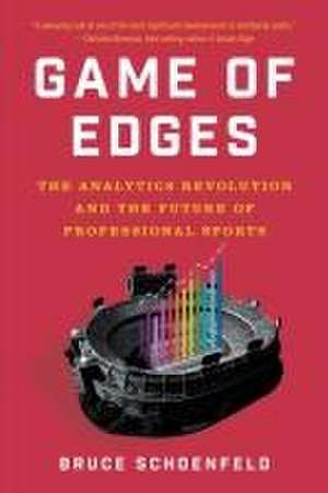 Game of Edges – The Analytics Revolution and the Future of Professional Sports de Bruce Schoenfeld