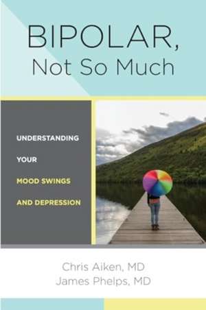 Bipolar, Not So Much – Understanding Your Mood Swings and Depression de Chris Aiken