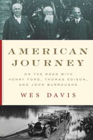 American Journey – On the Road with Henry Ford, Thomas Edison, and John Burroughs de Wes Davis