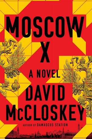 Moscow X – A Novel de David Mccloskey