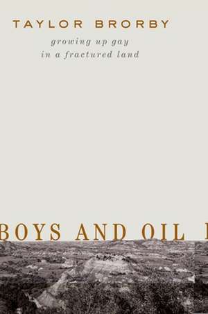 Boys and Oil – Growing Up Gay in a Fractured Land de Taylor Brorby