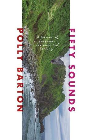 Fifty Sounds – A Memoir of Language, Learning, and Longing de Polly Barton