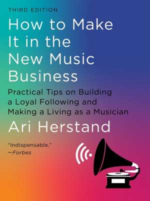 How To Make It in the New Music Business – Practical Tips on Building a Loyal Following and Making a Living as a Musician de Ari Herstand