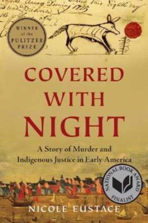 Covered with Night – A Story of Murder and Indigenous Justice in Early America de Nicole Eustace