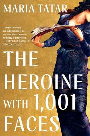 The Heroine with 1001 Faces de Maria Tatar