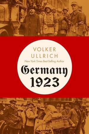 Germany 1923 – Hyperinflation, Hitler′s Putsch, and Democracy in Crisis de Volker Ullrich