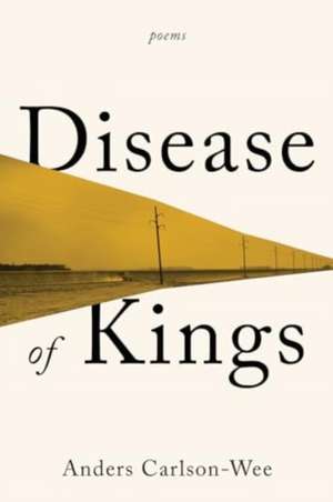 Disease of Kings de Anders Carlson-Wee