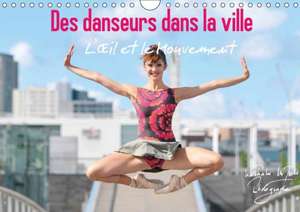 Des danseurs dans la ville L'OEil et le Mouvement (Calendrier mural 2018 DIN A4 horizontal) de Nathalie Vu-Dinh