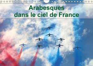 Arabesques dans le ciel de France (Calendrier mural 2018 DIN A4 horizontal) Dieser erfolgreiche Kalender wurde dieses Jahr mit gleichen Bildern und aktualisiertem Kalendarium wiederveröffentlicht. de Patrick Casaert