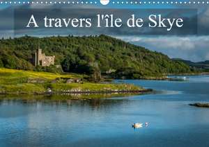 A travers l'île de Skye (Calendrier mural 2020 DIN A3 horizontal) de Alain Gaymard