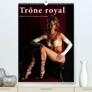 Trône royal - photos de nus artistiques sur un trône(Premium, hochwertiger DIN A2 Wandkalender 2020, Kunstdruck in Hochglanz) de Christoph Hähnel