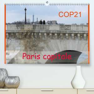 COP21 Paris capitale(Premium, hochwertiger DIN A2 Wandkalender 2020, Kunstdruck in Hochglanz) de Capella Mp