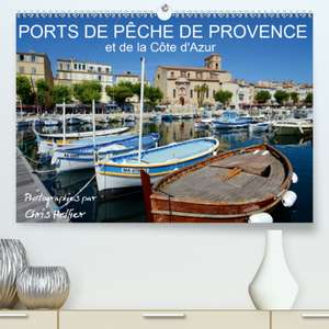 Ports de pêche de Provence et de la Côte d'Azur(Premium, hochwertiger DIN A2 Wandkalender 2020, Kunstdruck in Hochglanz) de Chris Hellier (© Photos Copyright)