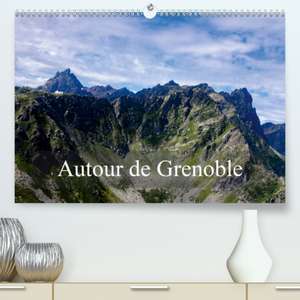 Autour de Grenoble(Premium, hochwertiger DIN A2 Wandkalender 2020, Kunstdruck in Hochglanz) de Alain Gaymard