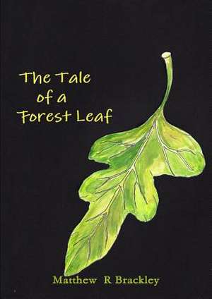 The Tale of a Forest Leaf de Matthew R. Brackley