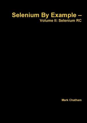 Selenium by Example - Volume II: Selenium Rc de Mark Chatham