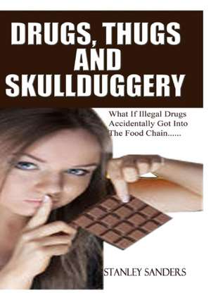 Drugs, Thugs and Skullduggery de Stanley R Sanders