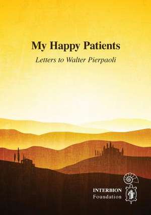 My Happy Patients - Letters to Walter Pierpaoli de Walter Pierpaoli