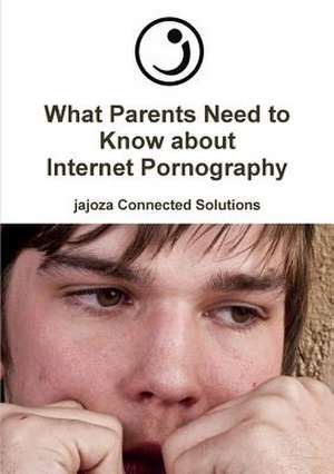 What Parents Need to Know about Internet Pornography de Jajoza Connected Solutions