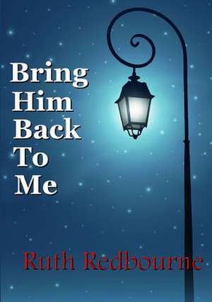 Bring Him Back to Me de Ruth Redbourne