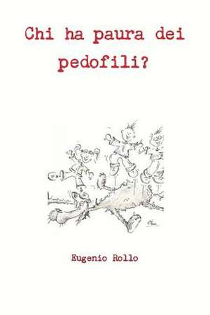 Chi Ha Paura Dei Pedofili? de Eugenio Rollo