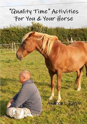 Quality Time Activities for You & Your Horse de Andree L. Ralph