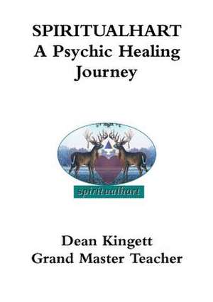 Spiritualhart- A Psychic Healing Journey de Dean Kingett