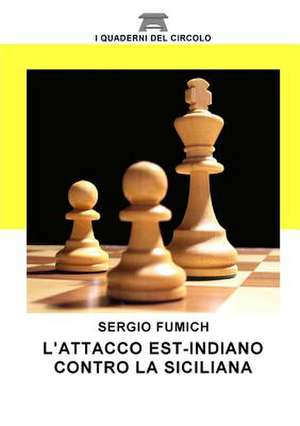 L'Attacco Est Indiano Contro La Siciliana de Sergio Fumich