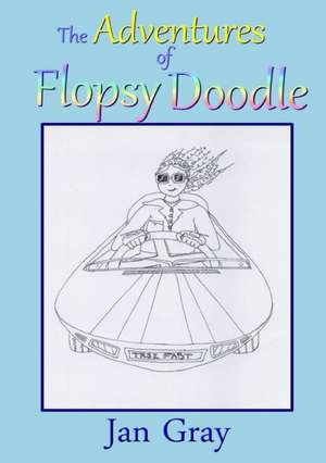 The Adventures of Flopsy Doodle de Jan Gray