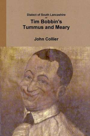 Dialect of South Lancashire or Tim Bobbin's Tummus and Meary de John Collier