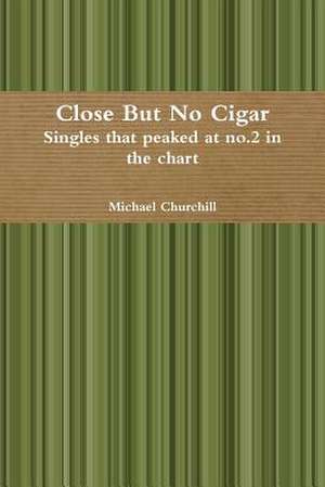 Close But No Cigar - Singles That Peaked at No.2 in the Chart de Michael Churchill