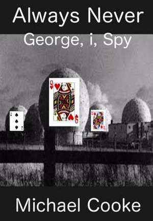 Always Never, George, I, Spy de Michael J. Cooke