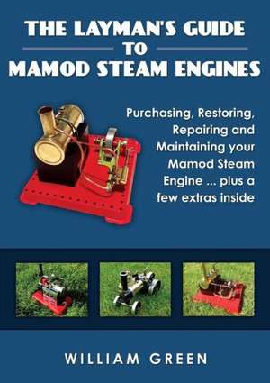 The Layman's Guide to Mamod Steam Engines (Black & White) de William Green