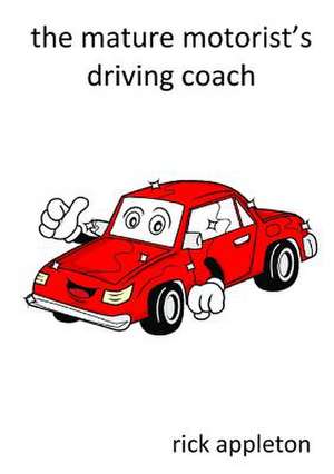 The Mature Motorist's Driving Coach de Rick Appleton