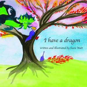 I Have a Dragon de Suzie Watt