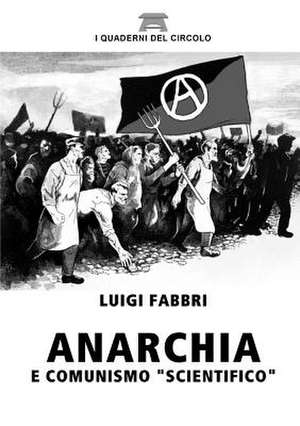 Anarchia E Comunismo "Scientifico" de Luigi Fabbri