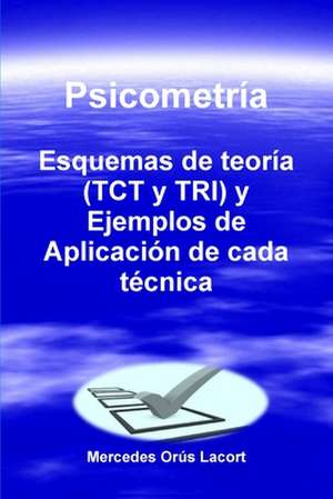 Psicometria - Esquemas de Teoria (Tct y Tri) y Ejemplos de Aplicacion de Cada Tecnica de Mercedes Orus Lacort