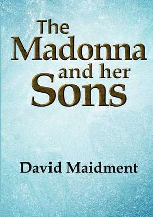 The Madonna and Her Sons de David Maidment