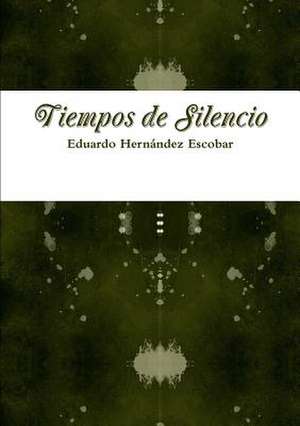 Tiempos de Silencio de Eduardo Hernandez Escobar