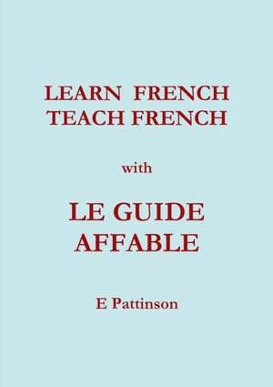 Learn French, Teach French, with Le Guide Affable de E. Pattinson